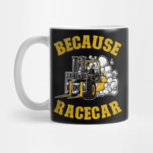 Because Racecar Funny Forklift Operator Driver Gift Mug
